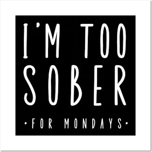 I'm Too Sober For Mondays Posters and Art